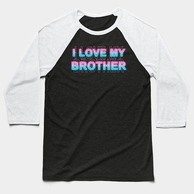 I love My Brother Baseball T-Shirt by Sanzida Design